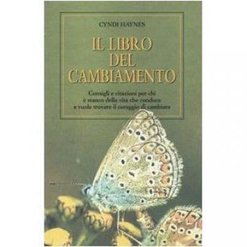 Il libro del cambiamento. Consigli e citazioni per chi è stanco della vita che conduce e vuole trovare il coraggio di cambiare