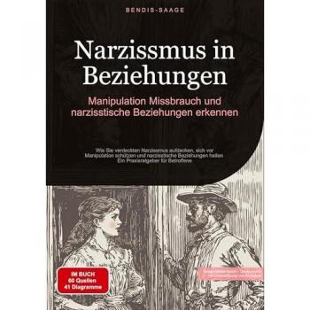 Narzissmus in Beziehungen: Manipulation, Missbrauch und narzisstische Beziehungen erkennen: Wie Sie verdeckten Narzissmus aufdecken, sich vor ... heilen