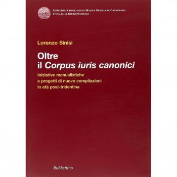 Oltre il corpus iuris canonici. Iniziative manualistiche e progetti di nuove compilazioni in età post-tridentina