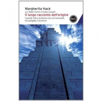 Il lungo racconto dell'origine. I grandi miti e le teorie con cui l'umanità ha spiegato l'universo