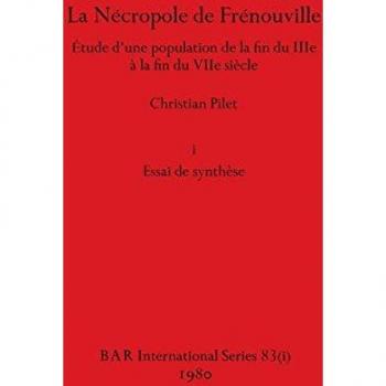 La Nécropole de Frénouville, Part i: Étude d'une population de la fin du IIIe à la fin du VIIe siècle. i Essai de synthèse (BAR International)