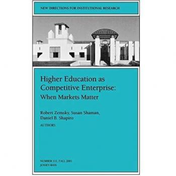 Higher Education as Competetive Enterprise: When Markets Matter: New Directions for Institutional Research