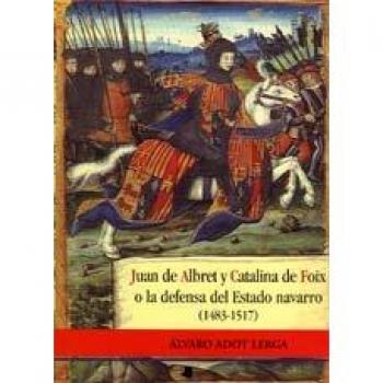 Juan De Albret Y Catalina De Foix, O, La Defensa Del Estado Navarro (1483-1517)