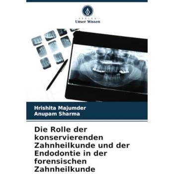 Die Rolle der konservierenden Zahnheilkunde und der Endodontie in der forensischen Zahnheilkunde