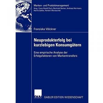 Neuprodukterfolg bei kurzlebigen Konsumgütern: Eine empirische Analyse der Erfolgsfaktoren von Markentransfers