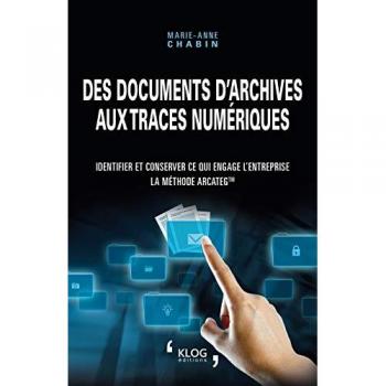 Des documents d'archives aux traces numériques : Identifier et conserver ce qui engage l'entreprise : la méthode Arcateg