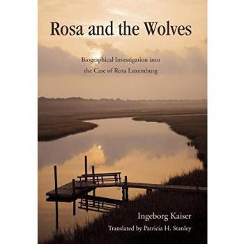 Rosa and the Wolves: Biographical Investigation Into the Case of Rosa Luxemburg