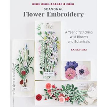 Seasonal Flower Embroidery : A Year of Stitching Wild Blooms and Botanicals