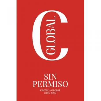 Sin permiso: Crónica Global (2015-2025) (Tapa dura).