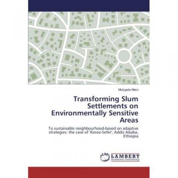Maru, Mulugeta: Transforming Slum Settlements on Environmentally Sensitive Areas