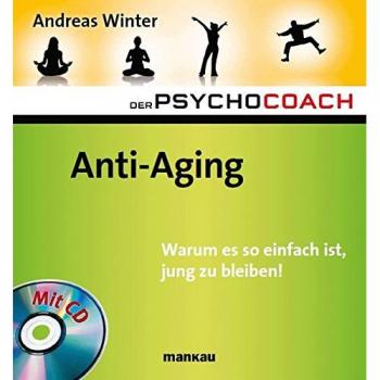 Der Psychocoach 6: Anti-Aging. Warum es so einfach ist, jung zu bleiben! Mit Starthilfe-CD!