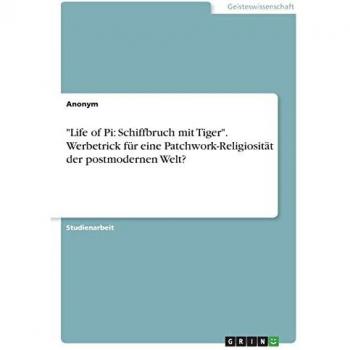 Life of Pi: Schiffbruch mit Tiger. Werbetrick für eine Patchwork-Religiosität der postmodernen Welt?