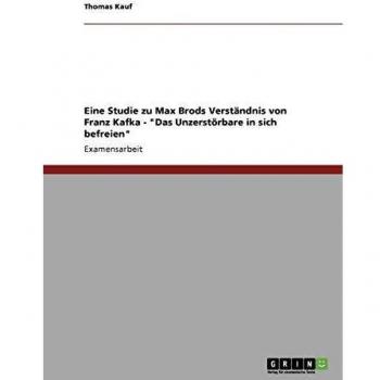 Eine Studie zu Max Brods Verständnis von Franz Kafka