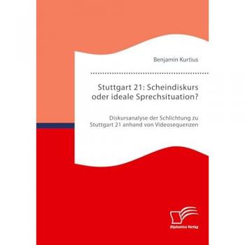 Diskursanalyse Stuttgart 21: Scheindiskurs oder ideale Sprechsituation?
