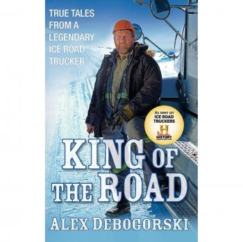King of the Road: True Tales from a Legendary Ice Road Trucker