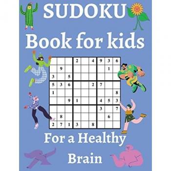 Sudoku Book for Kids / For a Healthy Brain: Fun & Challenging Sudoku Puzzles for Smart and Clever Kids Ages 6,7,8,9,10,11 & 12 / With Solutions