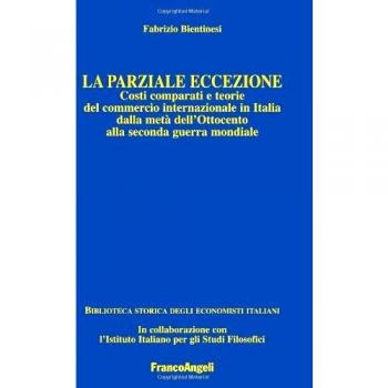 La parziale eccezione. Costi comparati e teorie del commercio internazionale in Italia dalla metà dell'Ottocento alla seconda guerra mondiale