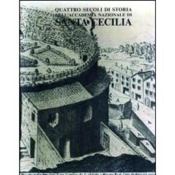 Quattro secoli di storia dell'Accademia Nazionale di Santa Cecilia