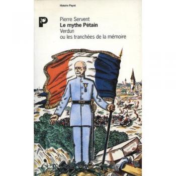 Le Mythe Pétain : Verdun ou les Tranchées de la mémoire Pierre Servent Payot