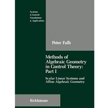 Methods of Algebraic Geometry in Control Theory: Part I: Scalar Linear Systems and Affine Algebraic Geometry (Systems & Control: Foundations & Applications (4), Band 4)