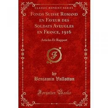 Fonds Suisse Romand en Faveur des Soldats Aveugles en France, 1916: Articles Et Rapport