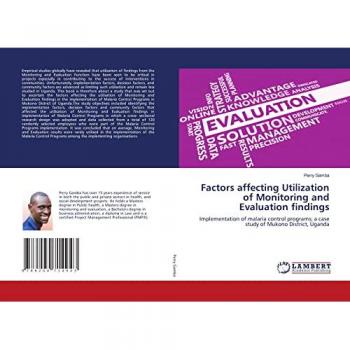 Factors affecting Utilization of Monitoring and Evaluation findings: Implementation of malaria control programs; a case study of Mukono District, Uganda