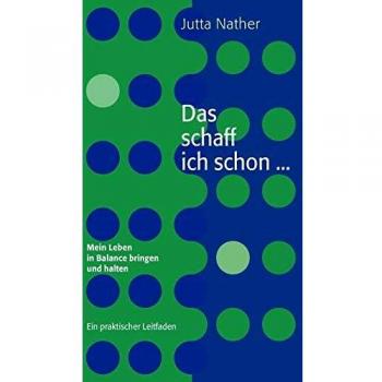 Das schaff ich schon ... Mein Leben in Balance bringen und halten