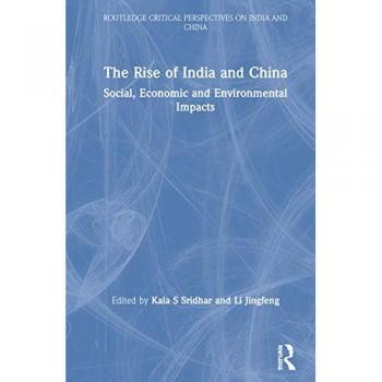 The Rise of India and China: Social, Economic and Environmental Impacts (Routledge Critical Perspectives on India and China)