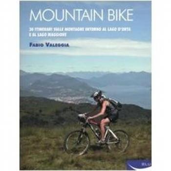 Mountain bike. 30 itinerari sulle montagne intorno al Lago D'Orta e al Lago Maggiore