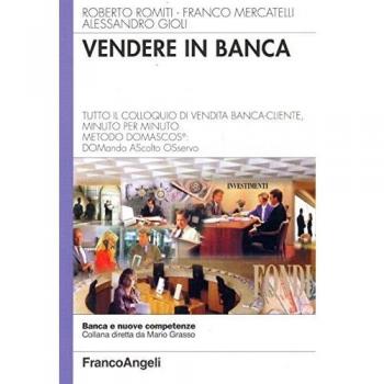 Vendere in banca. Tutto il colloquio di vendita banca-cliente, minuto per minuto. Metodo Domascos: DOMando AScolto Osservo