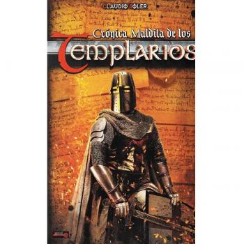 Crónica maldita de los templarios: Un libro que desvela los misterios de la orden del Temple y la secreta fascinación que sigue ejerciendo.