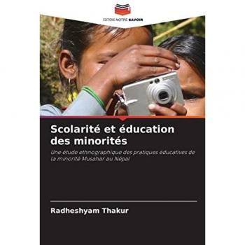Scolarité et éducation des minorités: Une étude ethnographique des pratiques éducatives de la minorité Musahar au Népal