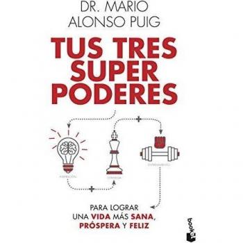 Tus tres superpoderes para lograr una vida más sana, próspera y feliz