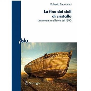 La fine dei cieli di cristallo. L'astronomia al bivio del '600
