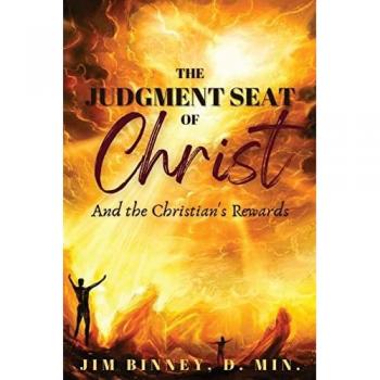 The Judgment Seat of Christ: And the Christian's Rewards