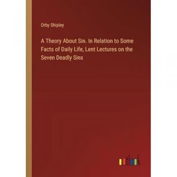 A Theory About Sin. In Relation to Some Facts of Daily Life, Lent Lectures on the Seven Deadly Sins
