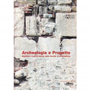 Archeologia e progetto. Didattica e tesi di laurea nella Facoltà di Architettura