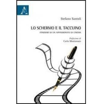 Lo schermo e il taccuino. Itinerari di un appassionato di cinema