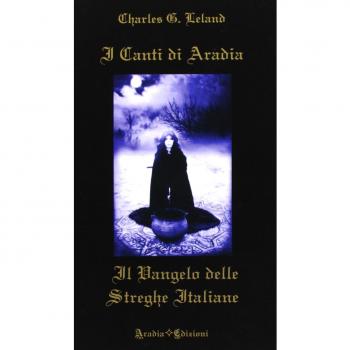 I canti di Aradia. Il vangelo delle streghe italiane