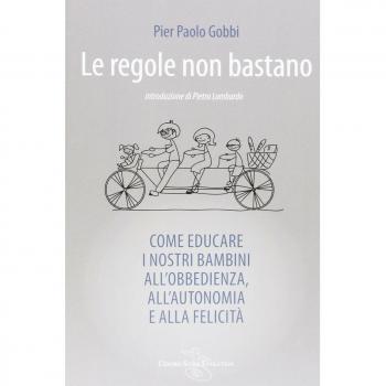 Le regole non bastano. Come educare i nostri bambini all'obbedienza, all'autonomia e alla felicità