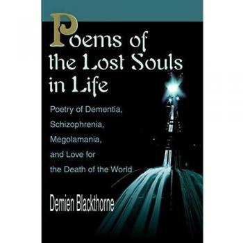 Poems of the Lost Souls in Life: Poetry of Dementia, Schizophrenia, Megolamania, and Love for the Death of the World