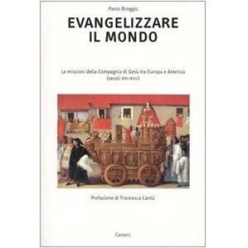 Evangelizzare il mondo. Le missioni della Compagnia di Gesù tra Europa e America (secoli XVI-XVII)