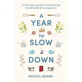 A Year to Slow Down : A Christian Guide to Embracing Handmade & Homegrown