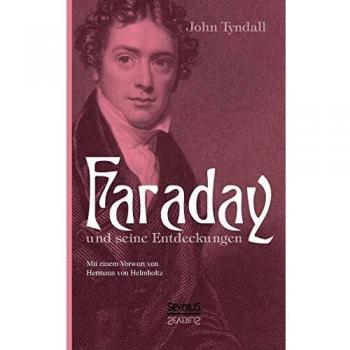 Faraday und seine Entdeckungen. Mit einem Vorwort von Hermann von Helmholtz