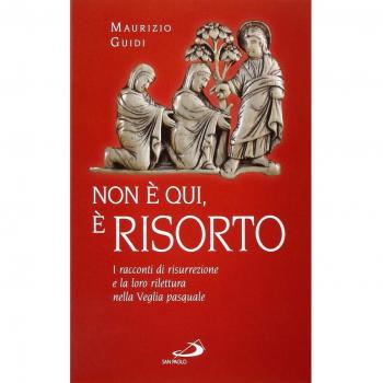 Non è qui, è risorto. I racconti di risurrezione e la loro rilettura nella veglia pasquale