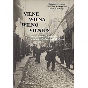 Vilne – Wilna – Wilno – Vilnius: Eine jüdische Topografie zwischen Mythos und Moderne