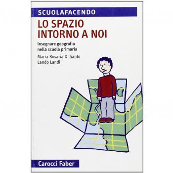 Lo spazio intorno a noi. Insegnare geografia nella scuola primaria