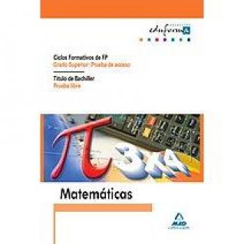 Matemáticas para pruebas de acceso a ciclos formativos de grado superior y prueba libre para la obtención del título de bachiller..