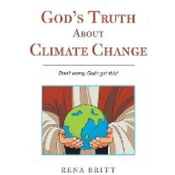 God's Truth About Climate Change: Don't Worry, God's Got This!