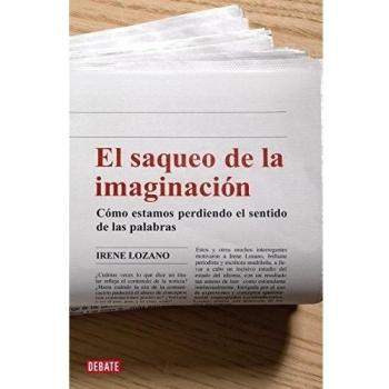 El saqueo de la imaginación. Cómo estamos perdiendo el sentido de las palabras